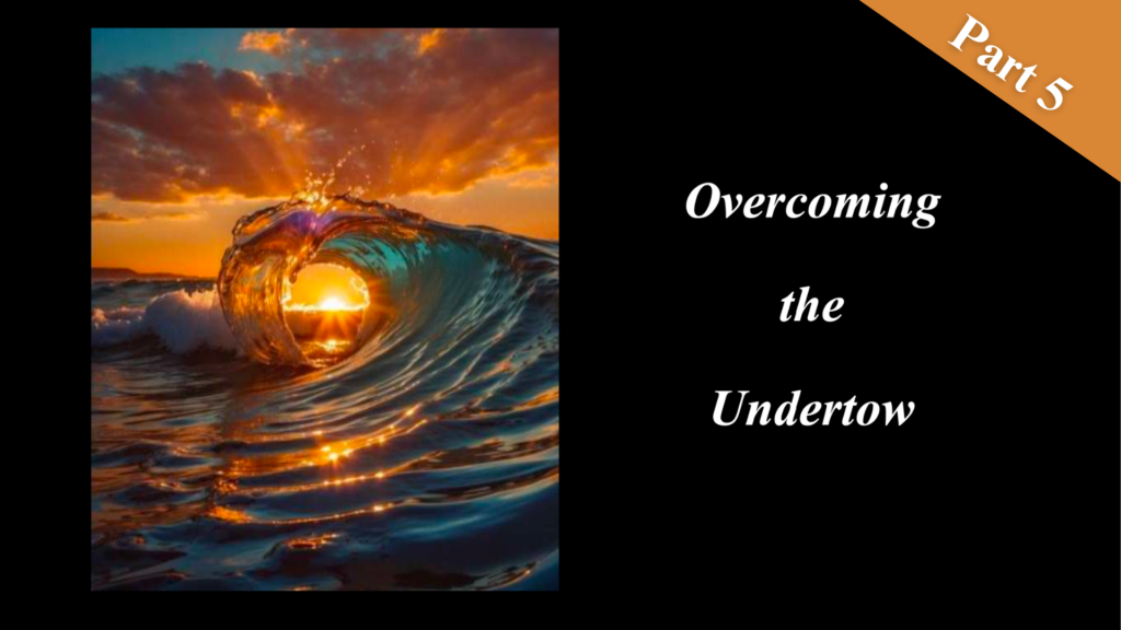 Overcoming the undertow part5